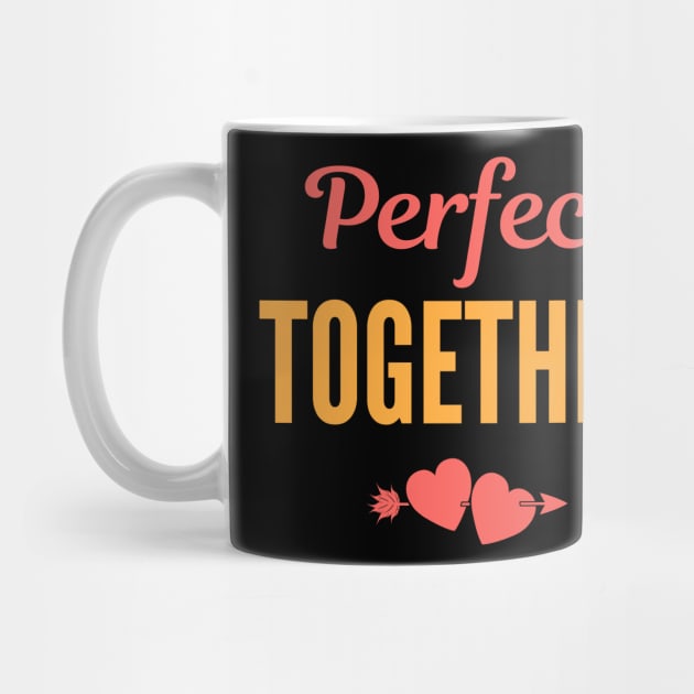 Perfect together Lovely Saying for couple lover Design by Hohohaxi